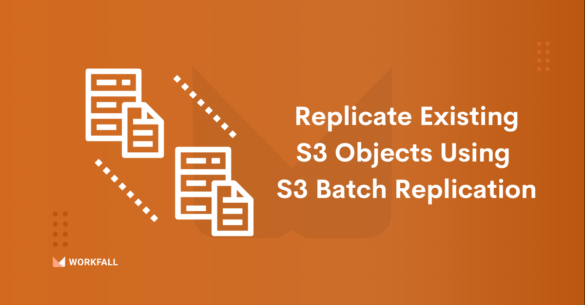 How To Easily Replicate Existing S3 Objects Using S3 Batch Replication ...