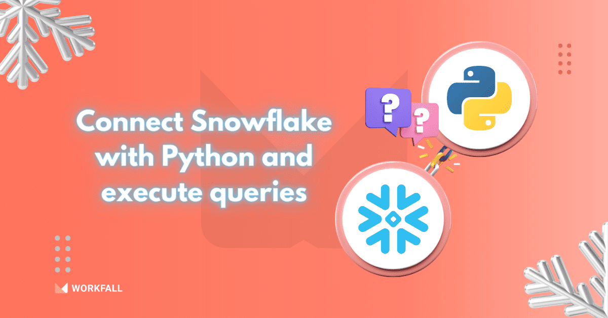 Connect Snowflake With Python And Execute Queries - The Workfall Blog