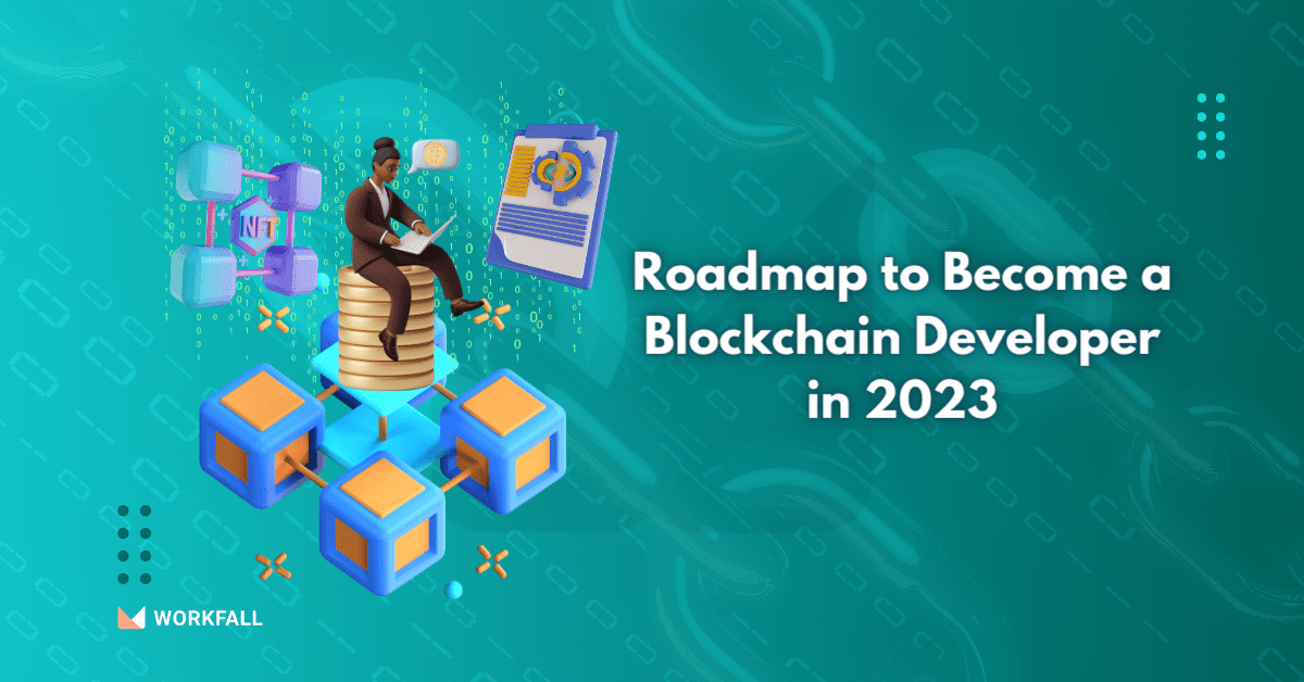 Roadmap To Become A Blockchain Developer In 2023 - The Workfall Blog